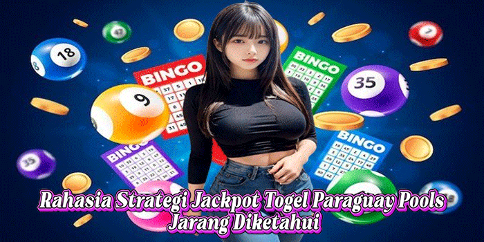 Rahasia Strategi Jackpot Togel Paraguay Pools Jarang Diketahui
