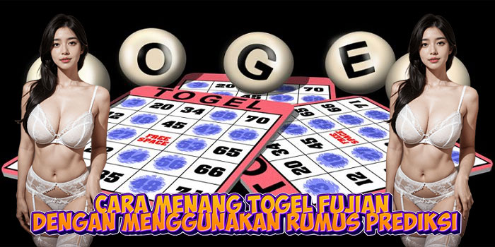 Cara Menang Togel Fujian dengan Menggunakan Rumus Prediksi