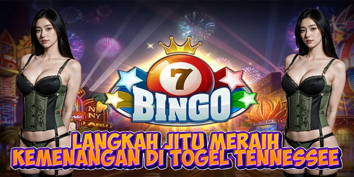 Langkah Jitu Meraih Kemenangan di Togel Tennessee