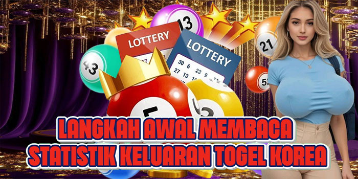 Langkah Awal Membaca Statistik Keluaran Togel Korea