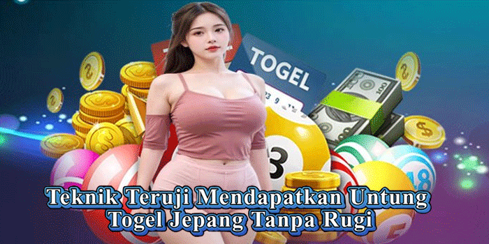 Teknik Teruji Mendapatkan Untung Togel Jepang Tanpa Rugi