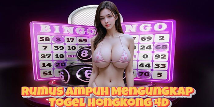 Rumus Ampuh Mengungkap Togel Hongkong 4D