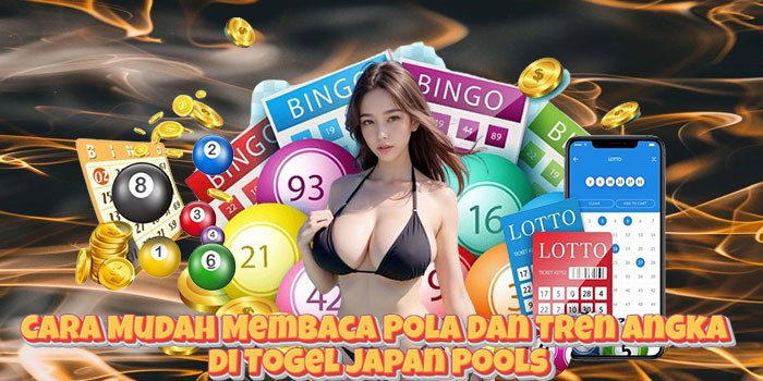 Cara Mudah Membaca Pola Dan Tren Angka di Togel Japan Pools
