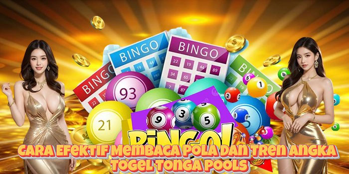 Cara Efektif Membaca Pola Dan Tren Angka Togel Tonga Pools