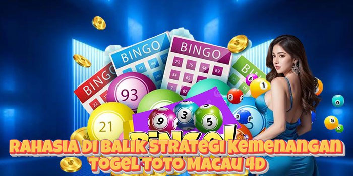 Rahasia Di Balik Strategi Kemenangan Togel Toto Macau 4D
